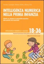 Intelligenza numerica nella prima infanzia. Attività per stimolare le potenzialità numeriche: dalla quantità alla numerosità libro