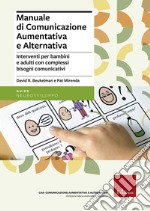 Manuale di comunicazione aumentativa e alternativa. Interventi per bambini e adulti con complessi bisogni comunicativi