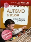 Autismo a scuola. Stategie efficaci per gli insegnanti libro
