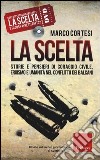 La scelta. Storie e pensieri di coraggio civile, eroismo e umanità nel conflitto dei Balcani. Con DVD libro