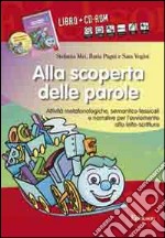 Alla scoperta delle parole. Attività metafonologiche, semantico-lessicali e narrative per l'avviamento alla letto-scrittura. Con CD-ROM libro