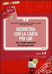 Geometria con la carta per LIM. Dalle 7 pieghe fondamentali alle figure geometriche. Con CD-ROM libro