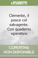 Clemente, il pesce col salvagente. Con quaderno operativo libro