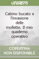 Calzino bucato e l'invasione delle mollette. Il mio quaderno operativo libro