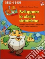 Sviluppare le abilità sintattiche. Attività di prevenzione e trattamento con «la fabbrica delle frasi». Con CD-ROM libro