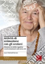 Attività di animazione con gli anziani. Stimolare le abilità cognitive e socio-relazionali nella terza età