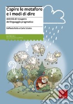 Capire le metafore e i modi di dire. Attività di recupero del linguaggio pragmatico libro