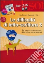 Le difficoltà di letto-scrittura. Con CD-ROM. Vol. 3: Recupero e potenziamento della lettura morfo-lessicale libro