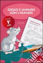 Gioco e imparo con i numeri. Quaderno. Per la 1ª classe elementare. Vol. 1 libro