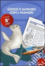 Gioco e imparo con i numeri. Quaderno. Per la 5ª classe elementare. Vol. 5 libro