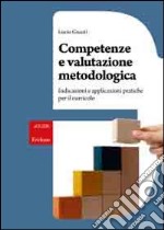 Competenze e valutazione metodologica. Indicazioni e applicazioni pratiche per il curricolo libro