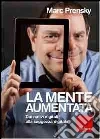 La mente aumentata. Dai nativi digitali alla saggezza digitale libro