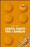 Vento forte tra i banchi libro