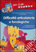 Difficoltà articolatorie e fonologiche. Imparo giocando con il Castello Parlante. Con CD-ROM libro