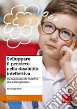 Sviluppare il pensiero nella disabilità intellettiva. Dal ragionamento induttivo alla metacognizione