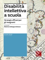 Disabilità intellettiva a scuola. Strategie efficaci per gli insegnanti libro