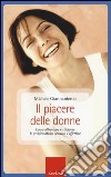 Il piacere delle donne. Come affrontare e risolvere le problematiche sessuali e affettive libro