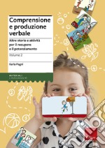 Comprensione e produzione verbale. Vol. 2: Altre storie e attività per il recupero e il potenziamento libro