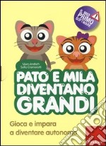 Pato e Mila diventano grandi. Gioca e impara a diventare autonomo. Con CD-ROM libro