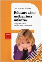 Educare ai no nella prima infanzia. Insegnare i limiti e promuovere l'autonomia libro