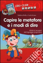 Capire le metafore e i modi di dire. Attività di recupero del linguaggio pragmatico. Con CD-ROM libro