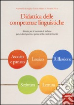 Didattica delle competenze linguistiche. Attività per il curricolo di italiano per le classi quarta e quinta della scuola primaria libro