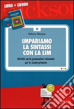 Impariamo la sintassi con la LIM. Attività con la grammatica valenziale per la scuola primaria. Con CD-ROM libro