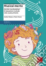 Musical-mente. Attività interdisciplinari di educazione musicale nella scuola primaria. Con CD-ROM libro