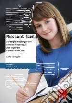 Riassunti facili. Strategie metacognitive e modelli operativi per imparare a riassumere testi libro