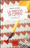 La freccia di Cupido. Come cambia l'amore: teorie psicologiche libro