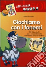 Giochiamo con i fonemi. Attività e giochi per il consolidamento delle abilità fono-articolatorie. Con CD-ROM libro