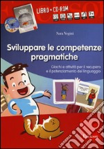 Sviluppare le abilità pragmatiche. Giochi e attività per il recupero e il potenziamento del linguaggio. Con CD-ROM libro