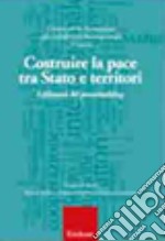 Costruire la pace tra Stato e territori. I dilemmi del peacebuilding libro