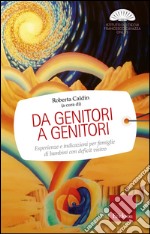 Da genitori a genitori. Esperienze e indicazioni per famiglie di bambini con deficit visivo libro