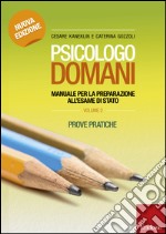 Psicologo domani. Manuale per la preparazione all'esame di Stato. Prove pratiche. Vol. 2