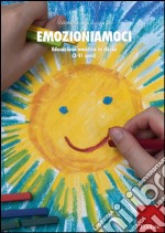 Emozioniamoci. Educazione emotiva in classe (12-17 anni) libro