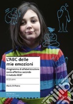 L'ABC delle mie emozioni. 8-13 anni. Programma di alfabetizzazione socio-affettiva secondo il metodo REBT libro