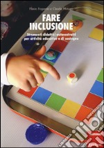 Fare inclusione. Strumenti didattici autocostruiti per attività educative e di sostegno libro