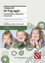 I disturbi del linguaggio. Caratteristiche, valutazione, trattamento libro