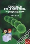 Scienze facili per la classe terza. Cosa studia la scienza, gli stati della materia, il mondo dei viventi, l'ambiente. Scuola primaria. Con aggiornamento online libro