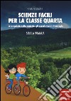 Scienze facili per la classe quarta. Le proprietà della materia, gli esseri viventi, l'ecologia. Scuola primaria. Con aggiornamento online libro