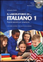 Il laboratorio di... Italiano. Proposte operative per competenze. Classi prima, seconda e terza della scuola primaria. Con CD-ROM libro