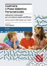 Costruire il piano didattico personalizzato. Indicazioni e strumenti per una stesura rapida ed efficace. Con aggiornamento online libro