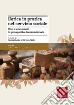 L'etica in pratica nel servizio sociale. Casi e commenti in prospettiva internazionale libro