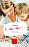 Allena-mente. 200 giochi intelligenti per bambini da 0 a 9 anni libro di Fisher Robert