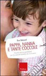 Pappa, nanna e tante coccole. Piccole astuzie quotidiane per la cura dei bambini da 2 a 4 anni