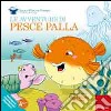 Le avventure di pesce palla. Ediz. illustrata libro