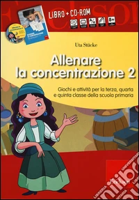 Allenare la concentrazione. Con CD-ROM. Vol. 2: Giochi e attività per la terza, quarta e quinta classe della scuola primaria libro