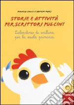 Storie e attività per scrittori e pulcini. Laboratorio di scrittura per la scuola primaria libro