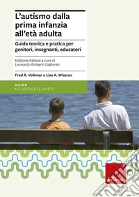 L'autismo dalla prima infanzia all'età adulta. Guida teorica e pratica per genitori, insegnati, educatori